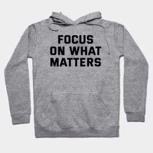 Focus On What Matters Hoodie